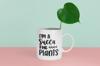 Im A Succa For Plants Plant Mom Mug-1